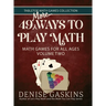 49 More Ways To Play Math: Math Games for All Ages Volume Two