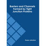 Barriers and Channels Formed by Tight Junction Proteins