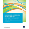 Economic Corridor Development: From Conceptual Framework to Practical Implementation - Guidance Note