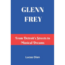 Glenn Frey: From Detroit's Streets to Musical Dreams