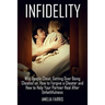 Infidelity: Why People Cheat, Getting Over Being Cheated on, How to Forgive a Cheater and How to Help Your Partner Heal After Unfaithfulness