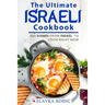 The Ultimate Israeli Cookbook: 111 Dishes From Israel To Cook Right Now