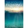 The Book of Floating: Exploring the Private Sea