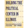Holding the Political Center in Illinois: Conservatism and Union on the Brink of the Civil War