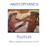Aristophanes - Plutus: "What an unhppy fate, to be the slave of a fool"