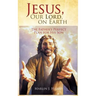 Jesus, Our Lord, on Earth