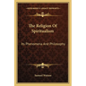 The Religion Of Spiritualism: Its Phenomena And Philosophy