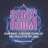 Sonic Boom! Sound Waves, Ultrasound Technology and Echolocation Explained Grade 6-8 Physical Science