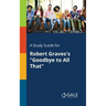 A Study Guide for Robert Graves's "Goodbye to All That"
