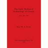 The Early Mediaeval Archaeology of Croatia, A.D. 600-900