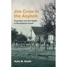 Jim Crow in the Asylum: Psychiatry and Civil Rights in the American South