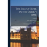 The Isle of Bute in the Olden Time: With Illustrations, Maps, and Plans; Volume 2