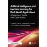 Artificial Intelligence and Machine Learning for Real-World Applications: A Beginner's Guide with Case Studies