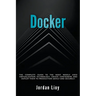 Docker: The Complete Guide to the Most Widely Used Virtualization Technology. Create Containers and Deploy them to Production Safely and Securely.