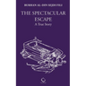 The Spectacular Escape: A True Story