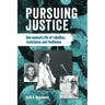 Pursuing justice: One Woman's Life of Rebellion, Resistance, Resilience