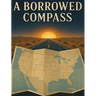 A Borrowed Compass: A Coffee Table Journey From A to Z