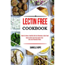 Lectin Free Cookbook: How to Kick-start the Lectin-free Diet and Potential Risks (Want to Have a Healthy Diet by Choosing a Safe Food ?)
