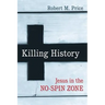 Killing History: Jesus in the No-Spin Zone