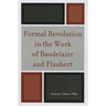 Formal Revolution in the Work of Baudelaire and Flaubert