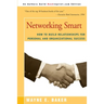 Networking Smart: How to Build Relationships for Personal and Organizational Success