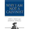 Why I Am Not a Calvinist