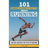 101 Unbelievable Facts About Running That Will Motivate You To Get Up And Run!