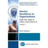 Service Excellence in Organizations, Volume I: Eight Key Steps to Follow and Achieve It