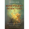 Benevolent Intentions: Decolonizing the Religious Liberal Imperial Mind, an American Story