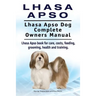 Lhasa Apso. Lhasa Apso Dog Complete Owners Manual. Lhasa Apso book for care, costs, feeding, grooming, health and training.