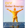 DIY Solar Energy: A Step-by-Step Guide with Tips and Tricks for Installing a Home Photovoltaic System