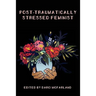 Post-Traumatically Stressed Feminist: Survivors Reclaiming Their Truths
