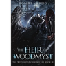The Heir of Woodmyst: The Woodmyst Chronicles Book III