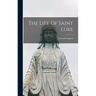 The Life Of Saint Luke