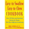 Easy-To-Swallow, Easy-To-Chew Cookbook: Over 150 Tasty and Nutritious Recipes for People Who Have Difficulty Swallowing