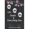 Life, Death, and Everything Else
