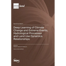 Deep Learning of Climate Change and Extreme Events, Hydrological Processes and Land Use Dynamics Relationships