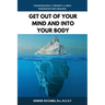 Get Out Of Your Mind and Into Your Body: Craniosacral Therapy: A New Paradigm for Healing Your Body: Physically, Mentally, Emotionally, and Spirituall