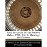 Vital Statistics of the United States, 1985, Vol. 3: Marriage and Divorce