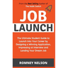 Job Launch - The ultimate student guide to launch into your career by designing a winning application, impressing at interview and landing your dream