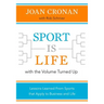 Sport Is Life with the Volume Turned Up: Lessons Learned That Apply to Business and Life