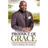 Product of Grace: The Journey from Obscurity to Prominence