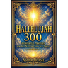 Hallelujah 300: Powerful Prayers for All Nations and All Times