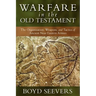 Warfare in the Old Testament: The Organization, Weapons, and Tactics of Ancient Near Eastern Armies