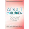 Adult Children Secrets of Dysfunctional Families: The Secrets of Dysfunctional Families