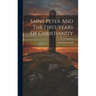 Saint Peter And The First Years Of Christianity