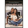 Overcoming Challenges to Loving Your Wife: Living the Love of Christ