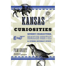 Kansas Curiosities: Quirky Characters, Roadside Oddities & Other Offbeat Stuff