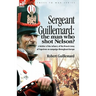 Sergeant Guillemard: The Man Who Shot Nelson? a Soldier of the Infantry of the French Army of Napoleon on Campaign Throughout Europe