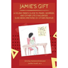 Jamie's Gift: A Young Teen's Guide To Fears, Worries, and Other Life Challenges (Like Being Irritated by Other People)